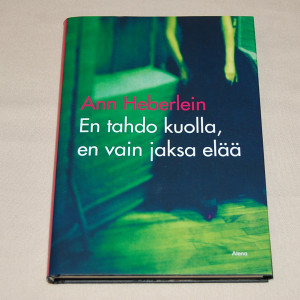 Ann Heberlein En tahdo kuolla, en vain jaksa elää